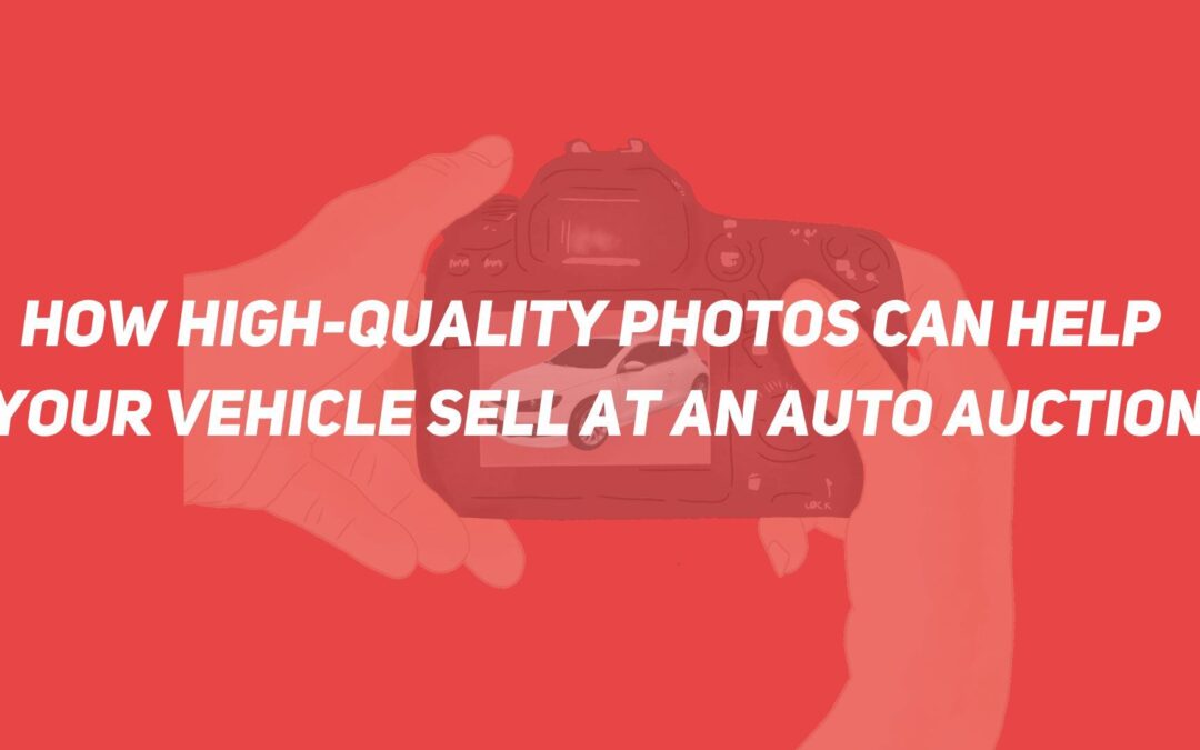 How High-Quality Photos Can Help Your Vehicle Sell at an Auto Auction