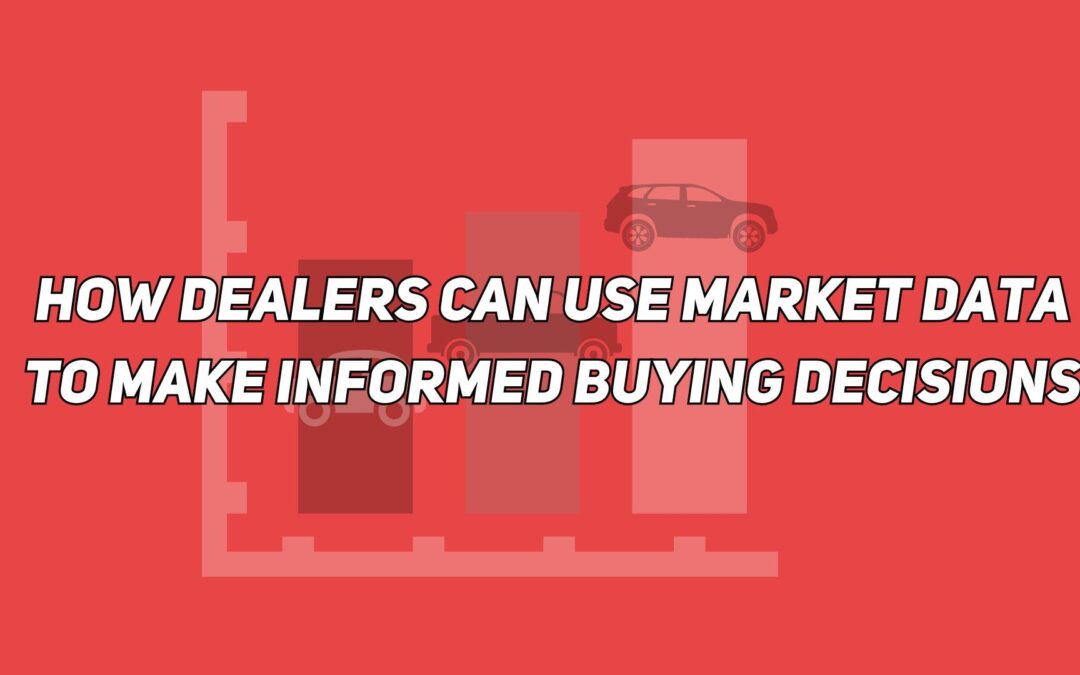 How Dealers Can Use Market Data to Make Informed Buying Decisions