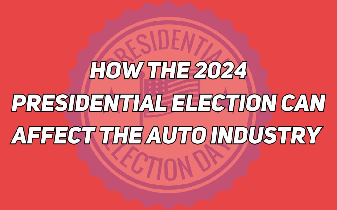 How The 2024 Presidential Election Can Affect the Auto Industry
