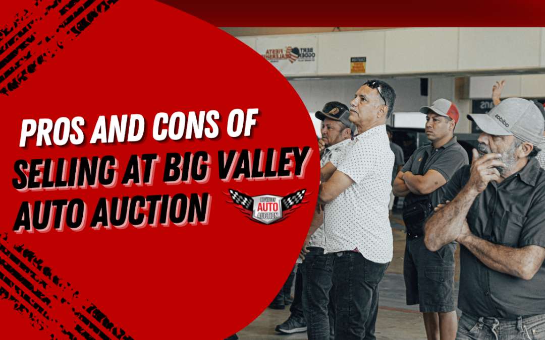 Pros and Cons of Selling at Big Valley Auto Auction