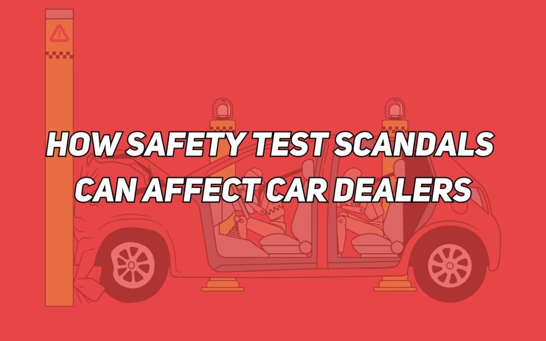 How Safety Test Scandals Can Affect Car Dealers